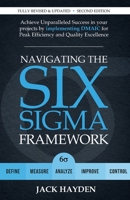 Navigating The Six Sigma Framework: Achieve Unparalleled Success in your projects by implementing DMAIC for Peak Efficiency and Quality Excellence 1916726070 Book Cover