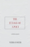 The Eulogy of a Poet: a collection of poetry B0GGDFJ2ZC Book Cover