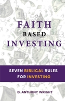 Faith Based Investing: Seven Biblical Rules For Investing B086Y6LPYL Book Cover