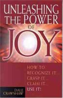 Unleashing the Power of Joy : How to Recognize It...Grasp It...Claim It...Use It 0802417825 Book Cover