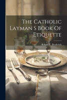 The Catholic Layman S Book Of Etiquette 1022230581 Book Cover