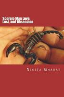 Scorpio Man Love, Lust, and Obsession: Know the Secret of Mystery Man of the Zodiac 148205485X Book Cover