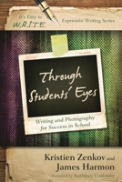 Through Students' Eyes: Writing and Photography for Success in School 1475808127 Book Cover
