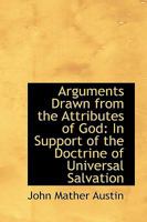 Arguments Drawn from the Attributes of God in Support of the Doctrine of Universal Salvation 1164579711 Book Cover