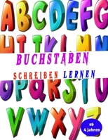 Buchstaben Schreiben lernen ab 4 jahren: Erste Buchstaben Schreiben Lernen Und Üben! Perfekt Geeignet Für Kinder Ab 4 Jahren! (German Edition) B085RV51J8 Book Cover