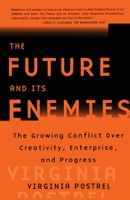 The Future and Its Enemies: The Growing Conflict Over Creativity, Enterprise, and Progress 0684827603 Book Cover