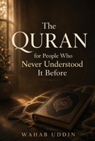 The Quran for People Who Never Understood It Before: A Gentle Guide for Anyone Who Feels Far From the Quran B0H1BZLS65 Book Cover