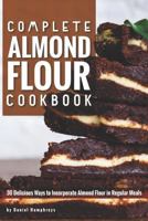 Complete Almond Flour Cookbook: 30 Delicious Ways to Incorporate Almond Flour in Regular Meals 1795027207 Book Cover