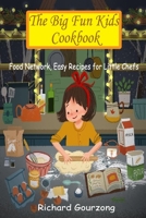 The Big Fun Kids Cookbook: Food Network, Easy Recipes for Little Chefs B086Y5MNT6 Book Cover