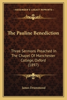 The Pauline Benediction: Three Sermons Preached In The Chapel Of Manchester College, Oxford (1897) 1141063336 Book Cover