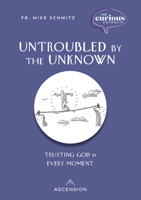 Untroubled by the Unknown: Trusting God in Every Moment 1950784975 Book Cover