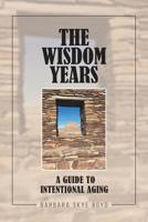 The Wisdom Years: A Guide to Intentional Aging 1644718081 Book Cover