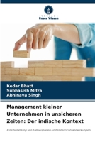 Management kleiner Unternehmen in unsicheren Zeiten: Der indische Kontext: Eine Sammlung von Fallbeispielen und Unterrichtsanmerkungen 6204153986 Book Cover