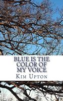 Blue Is The Color Of My Voice 149614743X Book Cover