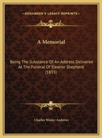 A Memorial: Being The Substance Of An Address Delivered At The Funeral Of Eleanor Shepherd 1162061324 Book Cover