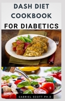 DASH DIET COOKBOOK FOR DIABETICS: Fresh and Delicious Recipes to Lose Weight Fast, Manage And Prevents Diabetics B09CBBWF8C Book Cover