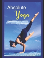 Yoga Absolute: Alcance a melhor saúde, plena consciência e iluminação espiritual em apenas 30 minutos por dia! (Portuguese Edition) B08K41XQTN Book Cover
