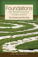 Foundations of Spirituality: The Human and the Holy; A Systematic Approach 0814680712 Book Cover