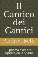 Il Cantico Dei Cantici: Il Poema d'Amore Ispirato Dallo Spirito 1718045042 Book Cover
