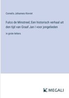 Fulco de Minstreel; Een historisch verhaal uit den tijd van Graaf Jan I voor jongelieden: in grote letters (Dutch Edition) 3387057180 Book Cover