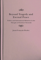 Beyond Tragedy and Eternal Peace: Politics and International Relations in the Thought of Friedrich Nietzsche 0228005590 Book Cover