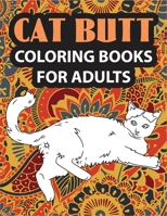 Cat Butt Coloring Books for Adults: A Coloring Book For Stress Relief and Relaxation! B08VYJKHPB Book Cover