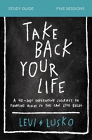 Take Back Your Life Study Guide: A 40-Day Interactive Journey to Thinking Right So You Can Live Right 0310118913 Book Cover