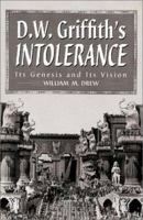 D.W. Griffith's Intolerance: Its Genesis and Its Vision 0786412097 Book Cover