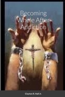 Becoming Whole After Addiction 1387124471 Book Cover