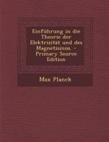 Einfuhrung in Die Theorie Der Elektrizitat Und Des Magnetismus. - Primary Source Edition 1168408067 Book Cover