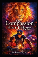 The Compassion of The Officer: Book 3 from The Young Lion Series B0H87G4VYH Book Cover