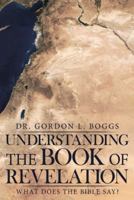 Understanding the Book of Revelation: What Does the Bible Say? 1973650223 Book Cover