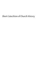 Short Catechism of Church History: For the Higher Grades of Catholic Schools 1483915549 Book Cover