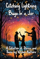 Catching Lightning Bugs in a Jar (Kansas Writers Association Anthology) B0DH8DQNH5 Book Cover