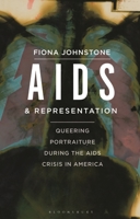 AIDS and Representation: Queering Portraiture during the AIDS Crisis in America 1788311884 Book Cover