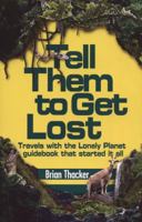 Tell Them To Get Lost: Travels with the Lonely Planet guidebook that started it all 1742751954 Book Cover