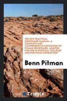 The new Practical Shorthand Manual; a Complete and Comprehensive Exposition of Pitman Shorthand 1016427417 Book Cover