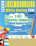 Learn Luxembourgish While Having Fun! - Advanced: Intermediate to Practiced - Study 100 Essential Thematics with Word Search Puzzles - Vol.1 B0DX4VQ6R9 Book Cover