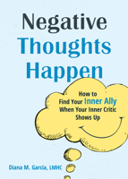 Negative Thoughts Happen: How to Find Your Inner Ally When Your Inner Critic Shows Up 1648482252 Book Cover