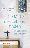 Die Mitte Des Lebens Finden: Im Geheimnis Des Glaubens 3451380706 Book Cover