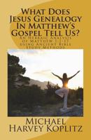 What Does Jesus Genealogy In Matthew's Gospel Tell Us?: An Hebraic Analysis of Matthew 1:1-17 using Ancient Bible Study Methods 1722240245 Book Cover