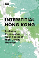 Interstitial Hong Kong: Exploring the Miniature Open Spaces of High-Density Urbanism 3868596895 Book Cover