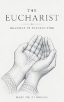 The Eucharist: Grammar of Thanksgiving 160191069X Book Cover