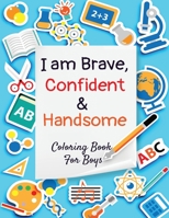 I am brave confident and handsome : Coloring Book For Boys 1952663466 Book Cover