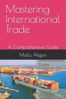 Mastering Internatiomal Trade: A Comprehensive Guide B0CM6XXKCL Book Cover