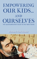 Empowering Our Kids...And Ourselves: The Quotesmeister Talks to His Twin Teens 1665575174 Book Cover