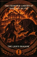 The Frontier Labors of Harlan Calver: The Lion's Shadow B0H7PG75DS Book Cover