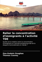 Relier la concentration d'immigrants à l'activité TDE: Quelle est la relation entre la concentration d'immigrants et l'activité entrepreneuriale de la ... transnationale en Irlande ? 6203515116 Book Cover