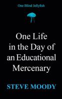 One Life in the Day of an Educational Mercenary: One Blind Jellyfish 1524635634 Book Cover