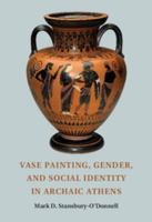 Vase Painting, Gender, and Social Identity in Archaic Athens 110766280X Book Cover